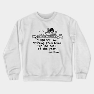 Public Notice: Cupid will be working from home for the rest of the year. - Ms Rona Crewneck Sweatshirt